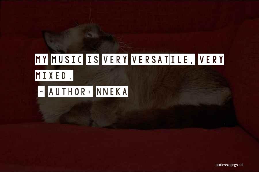 Nneka Quotes: My Music Is Very Versatile, Very Mixed.