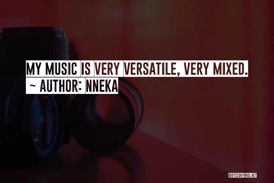 Nneka Quotes: My Music Is Very Versatile, Very Mixed.