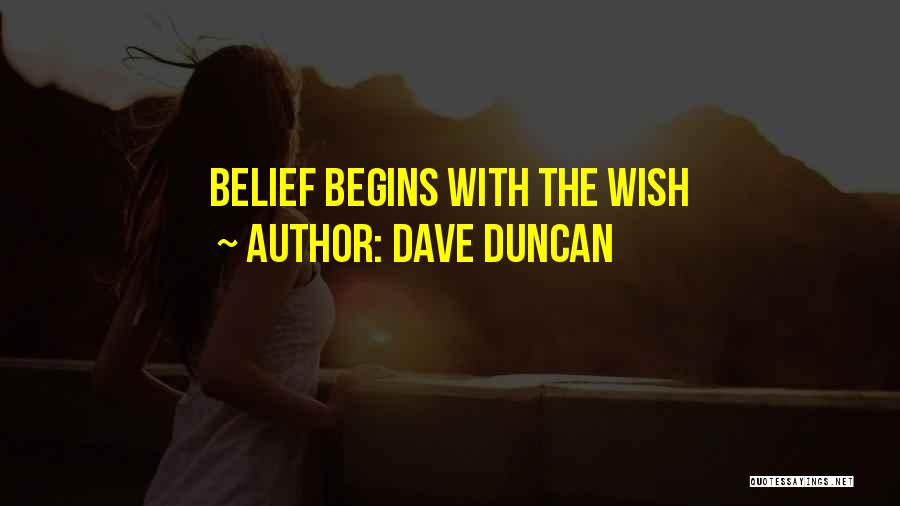 Dave Duncan Quotes: Belief Begins With The Wish