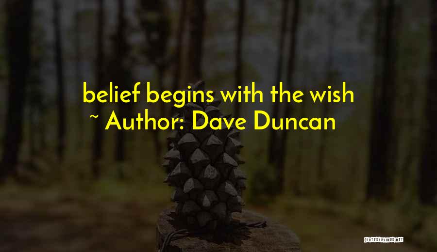 Dave Duncan Quotes: Belief Begins With The Wish