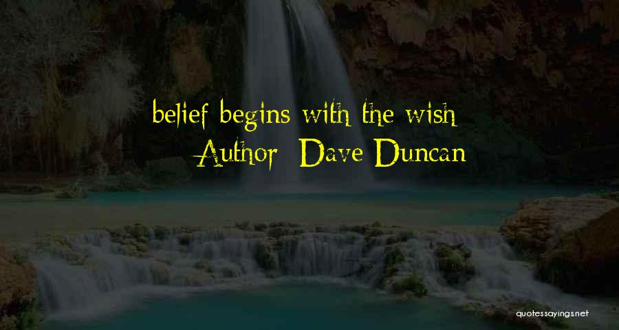 Dave Duncan Quotes: Belief Begins With The Wish