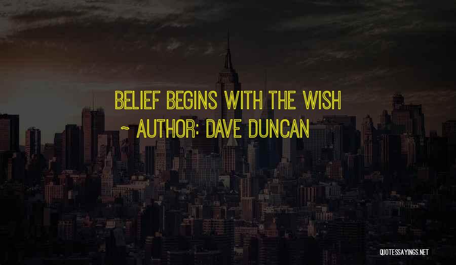 Dave Duncan Quotes: Belief Begins With The Wish