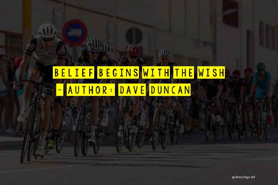 Dave Duncan Quotes: Belief Begins With The Wish