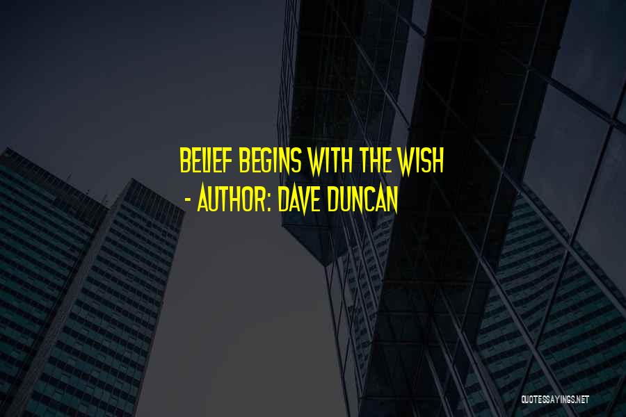 Dave Duncan Quotes: Belief Begins With The Wish