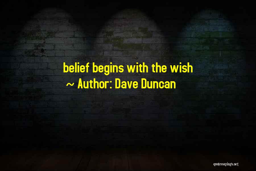 Dave Duncan Quotes: Belief Begins With The Wish