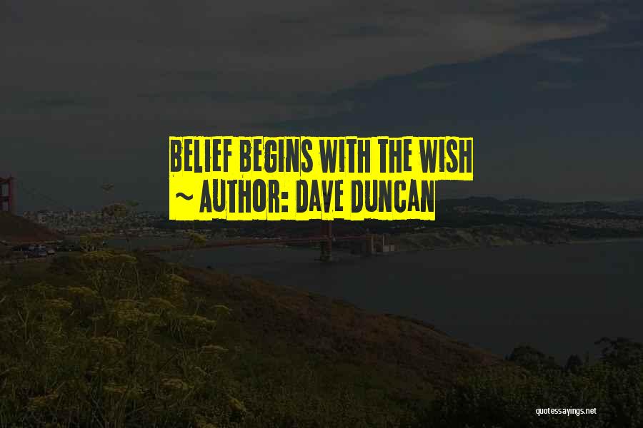 Dave Duncan Quotes: Belief Begins With The Wish