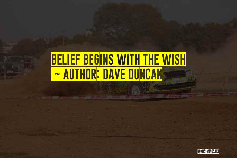 Dave Duncan Quotes: Belief Begins With The Wish