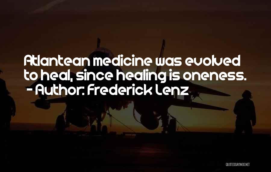 Frederick Lenz Quotes: Atlantean Medicine Was Evolved To Heal, Since Healing Is Oneness.