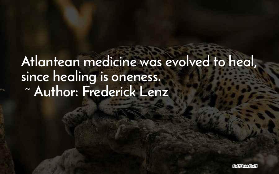 Frederick Lenz Quotes: Atlantean Medicine Was Evolved To Heal, Since Healing Is Oneness.