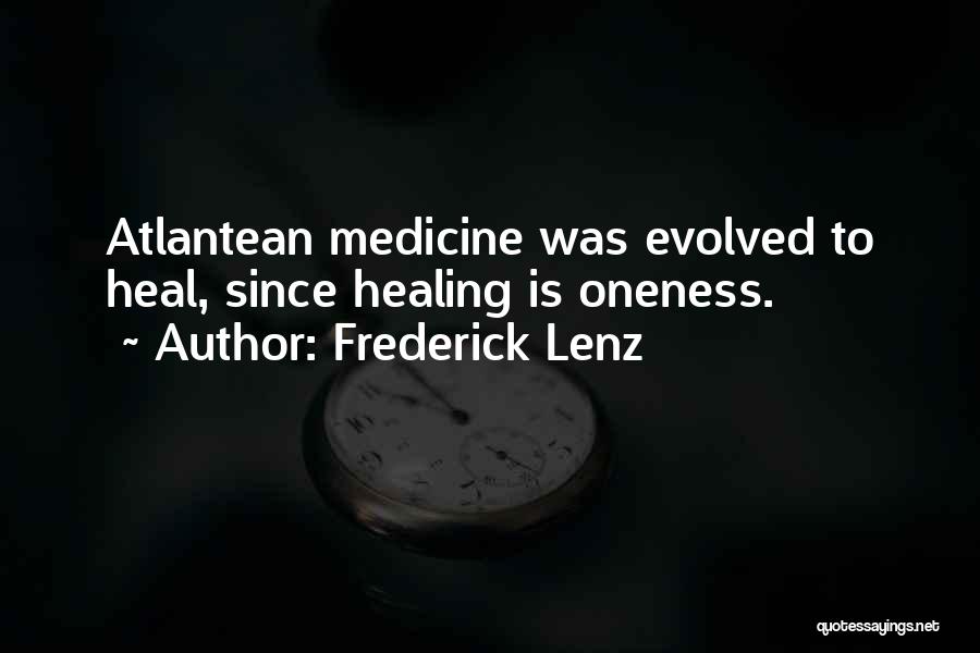 Frederick Lenz Quotes: Atlantean Medicine Was Evolved To Heal, Since Healing Is Oneness.