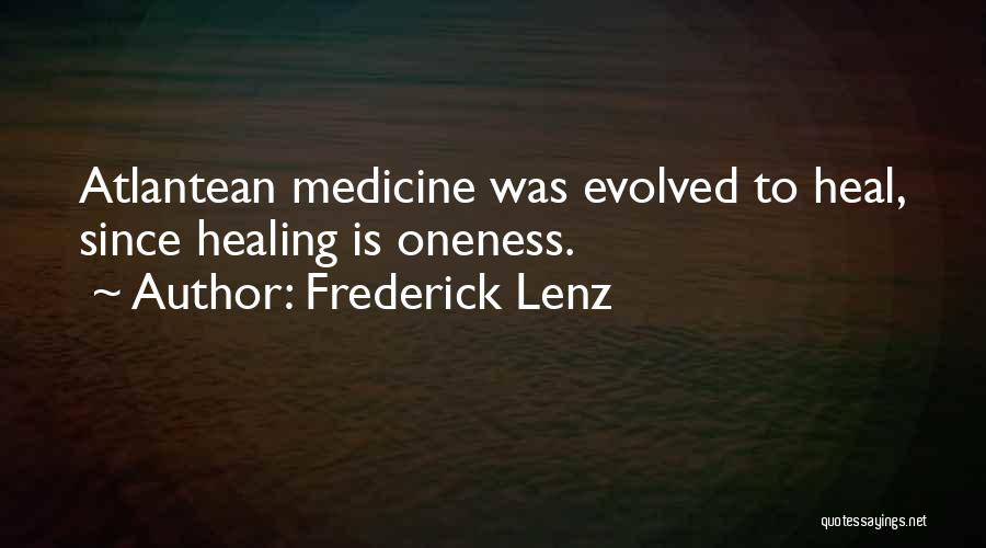 Frederick Lenz Quotes: Atlantean Medicine Was Evolved To Heal, Since Healing Is Oneness.