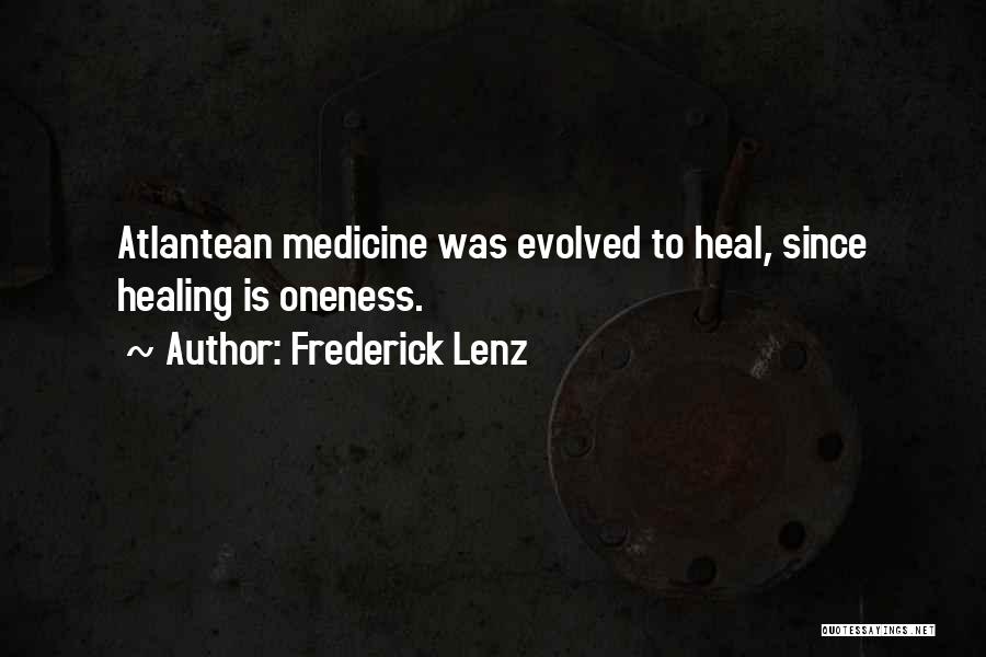 Frederick Lenz Quotes: Atlantean Medicine Was Evolved To Heal, Since Healing Is Oneness.