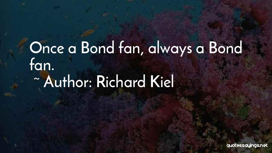 Richard Kiel Quotes: Once A Bond Fan, Always A Bond Fan.