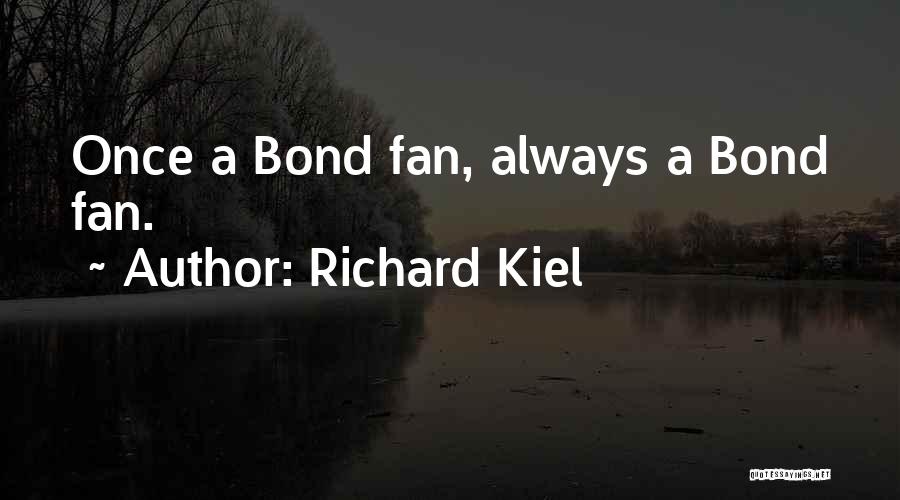 Richard Kiel Quotes: Once A Bond Fan, Always A Bond Fan.