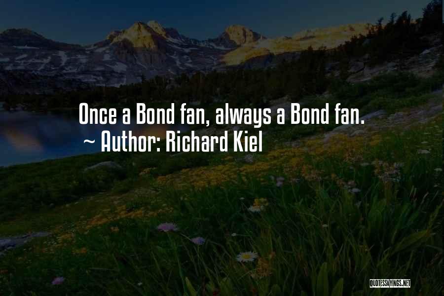 Richard Kiel Quotes: Once A Bond Fan, Always A Bond Fan.