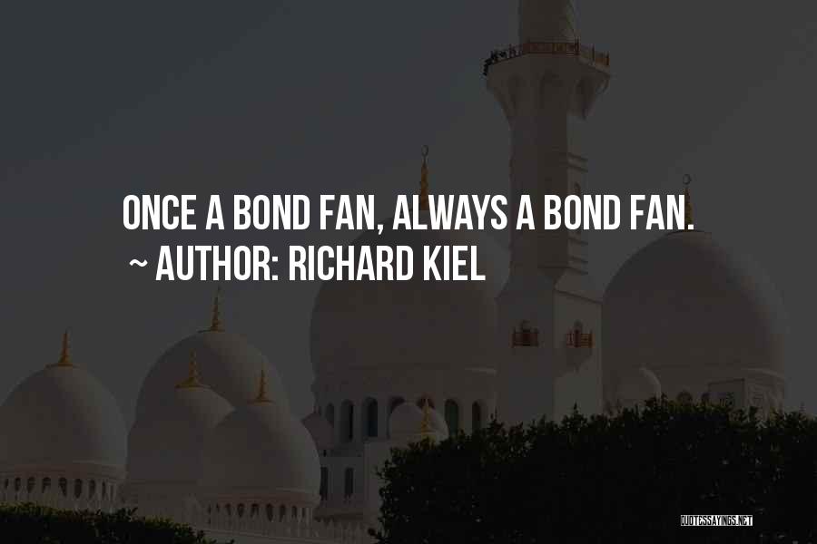 Richard Kiel Quotes: Once A Bond Fan, Always A Bond Fan.
