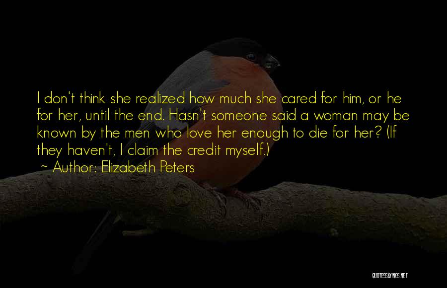 Elizabeth Peters Quotes: I Don't Think She Realized How Much She Cared For Him, Or He For Her, Until The End. Hasn't Someone