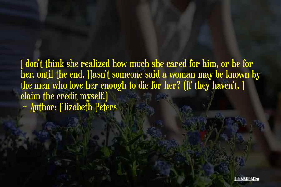 Elizabeth Peters Quotes: I Don't Think She Realized How Much She Cared For Him, Or He For Her, Until The End. Hasn't Someone