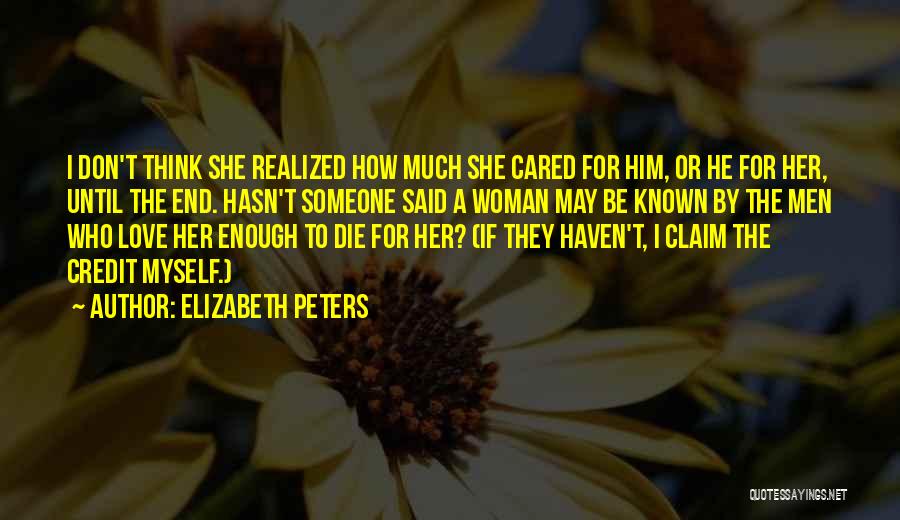 Elizabeth Peters Quotes: I Don't Think She Realized How Much She Cared For Him, Or He For Her, Until The End. Hasn't Someone