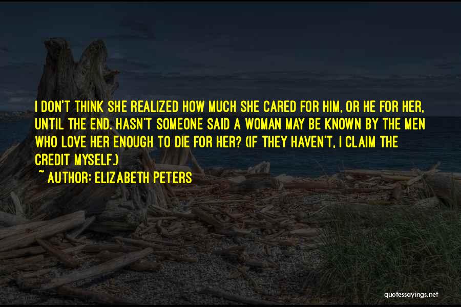 Elizabeth Peters Quotes: I Don't Think She Realized How Much She Cared For Him, Or He For Her, Until The End. Hasn't Someone