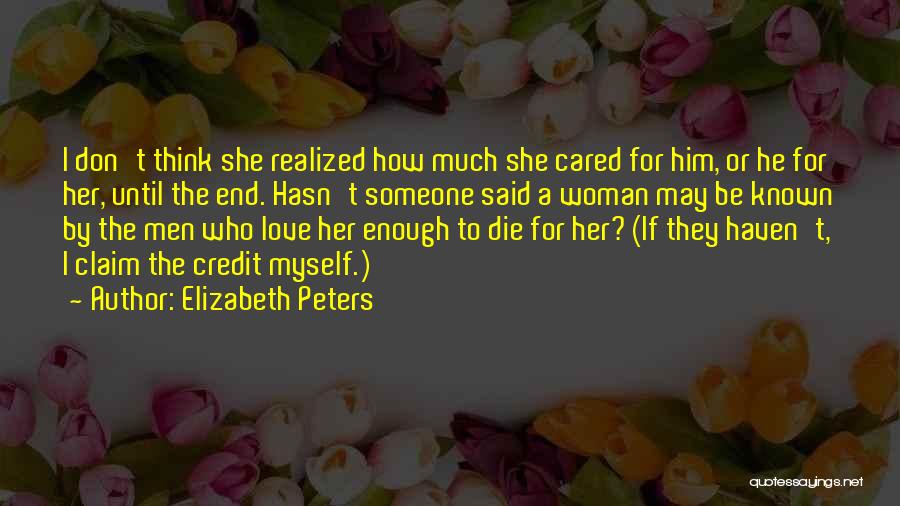 Elizabeth Peters Quotes: I Don't Think She Realized How Much She Cared For Him, Or He For Her, Until The End. Hasn't Someone