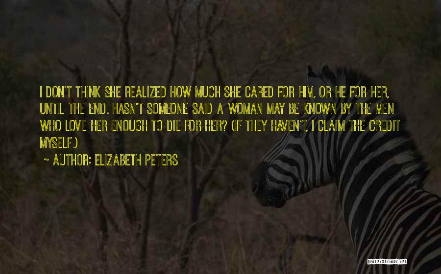 Elizabeth Peters Quotes: I Don't Think She Realized How Much She Cared For Him, Or He For Her, Until The End. Hasn't Someone