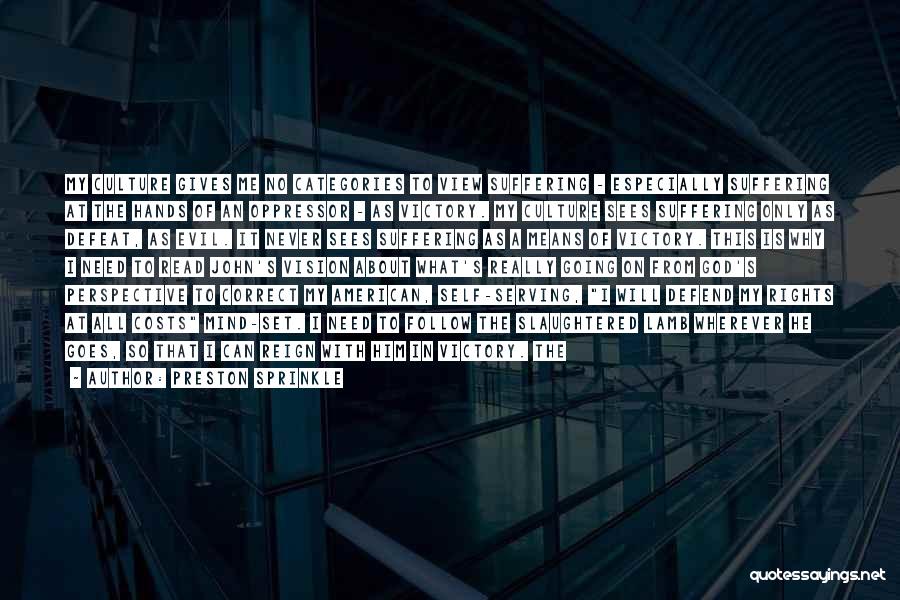 Preston Sprinkle Quotes: My Culture Gives Me No Categories To View Suffering - Especially Suffering At The Hands Of An Oppressor - As