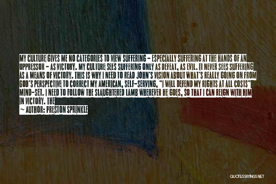 Preston Sprinkle Quotes: My Culture Gives Me No Categories To View Suffering - Especially Suffering At The Hands Of An Oppressor - As