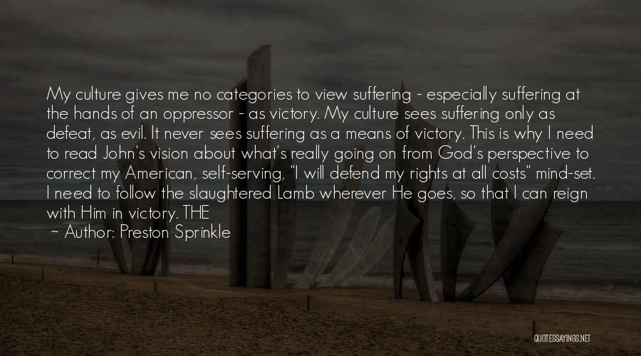 Preston Sprinkle Quotes: My Culture Gives Me No Categories To View Suffering - Especially Suffering At The Hands Of An Oppressor - As