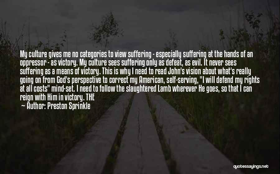 Preston Sprinkle Quotes: My Culture Gives Me No Categories To View Suffering - Especially Suffering At The Hands Of An Oppressor - As