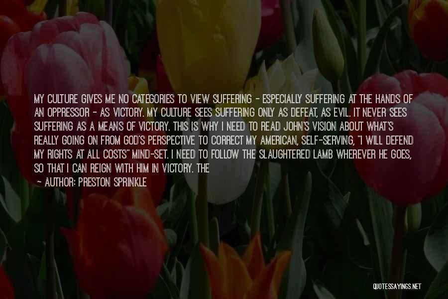 Preston Sprinkle Quotes: My Culture Gives Me No Categories To View Suffering - Especially Suffering At The Hands Of An Oppressor - As