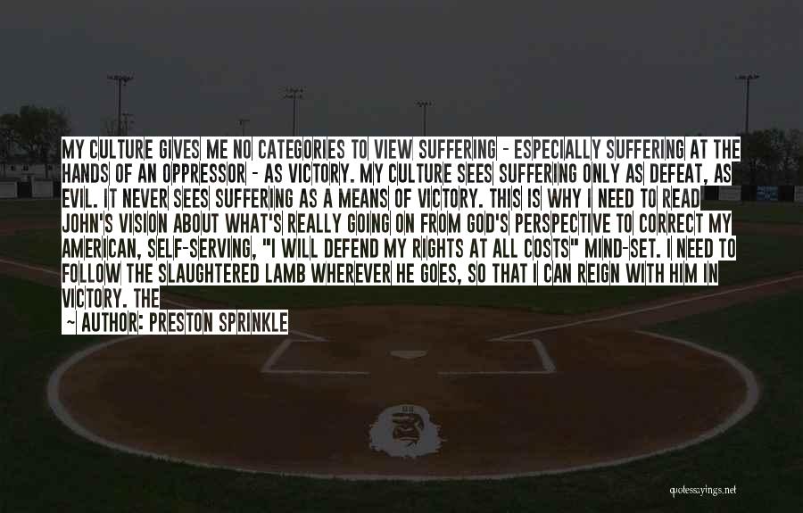 Preston Sprinkle Quotes: My Culture Gives Me No Categories To View Suffering - Especially Suffering At The Hands Of An Oppressor - As