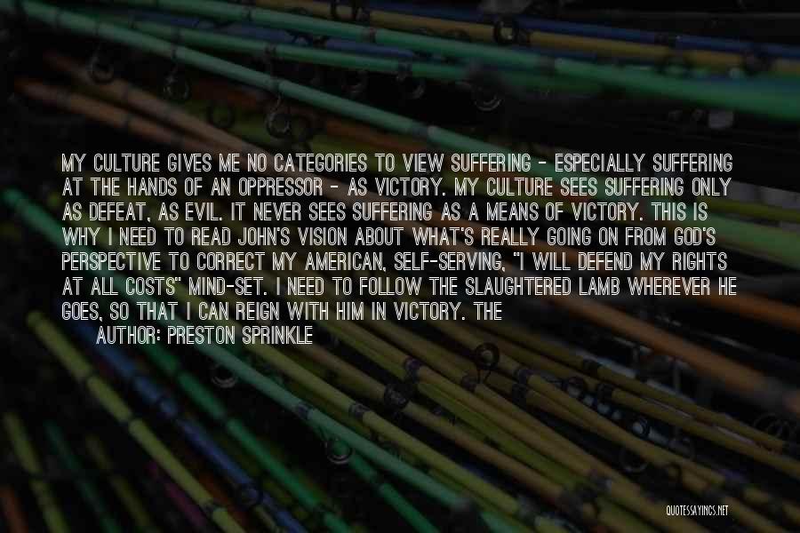 Preston Sprinkle Quotes: My Culture Gives Me No Categories To View Suffering - Especially Suffering At The Hands Of An Oppressor - As