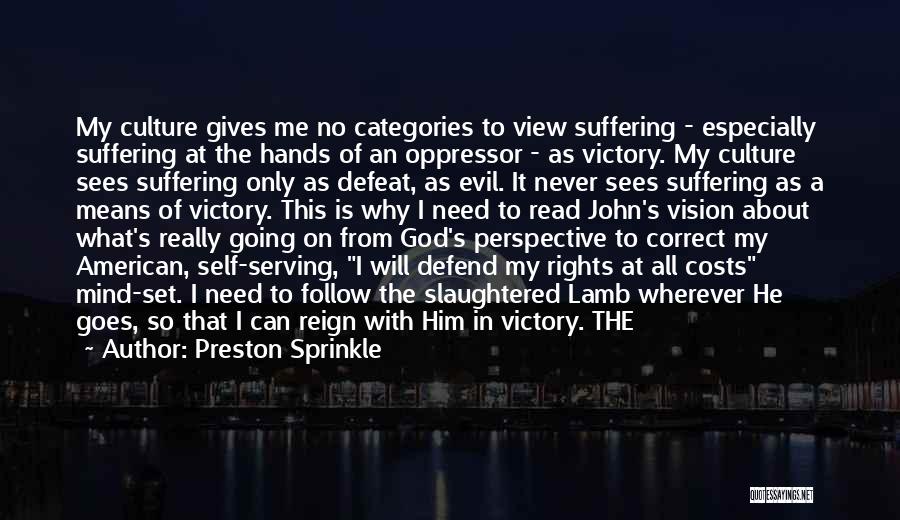 Preston Sprinkle Quotes: My Culture Gives Me No Categories To View Suffering - Especially Suffering At The Hands Of An Oppressor - As