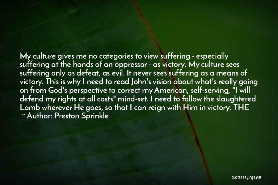 Preston Sprinkle Quotes: My Culture Gives Me No Categories To View Suffering - Especially Suffering At The Hands Of An Oppressor - As