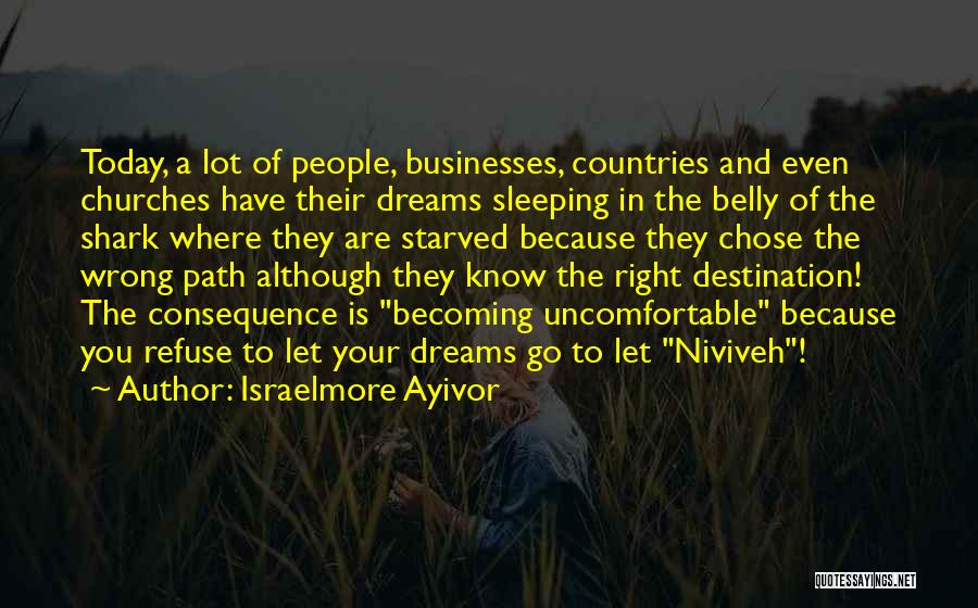 Israelmore Ayivor Quotes: Today, A Lot Of People, Businesses, Countries And Even Churches Have Their Dreams Sleeping In The Belly Of The Shark