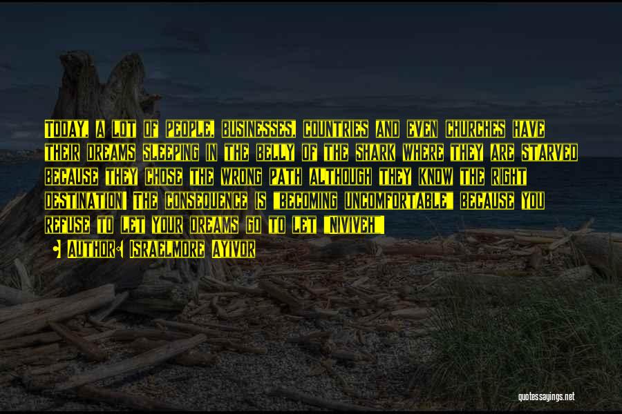 Israelmore Ayivor Quotes: Today, A Lot Of People, Businesses, Countries And Even Churches Have Their Dreams Sleeping In The Belly Of The Shark