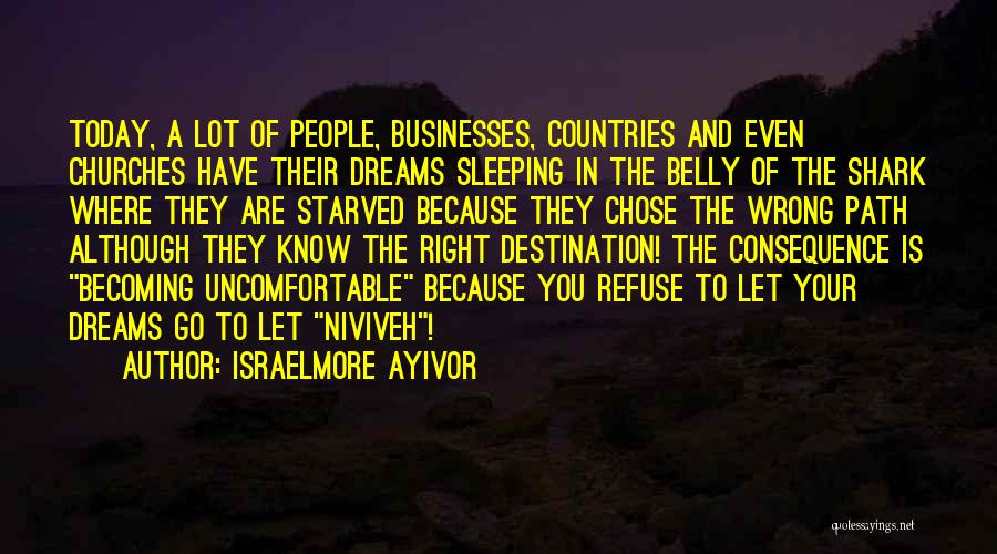 Israelmore Ayivor Quotes: Today, A Lot Of People, Businesses, Countries And Even Churches Have Their Dreams Sleeping In The Belly Of The Shark