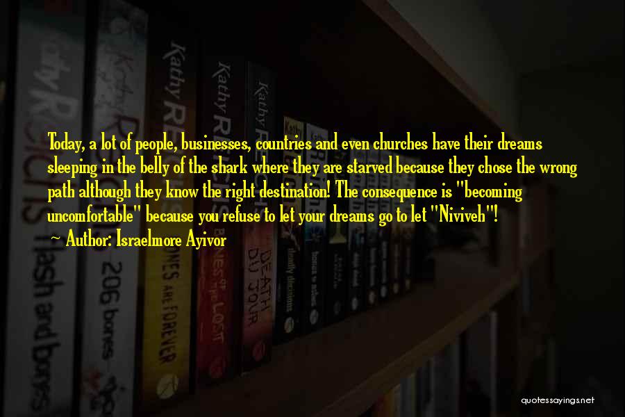 Israelmore Ayivor Quotes: Today, A Lot Of People, Businesses, Countries And Even Churches Have Their Dreams Sleeping In The Belly Of The Shark