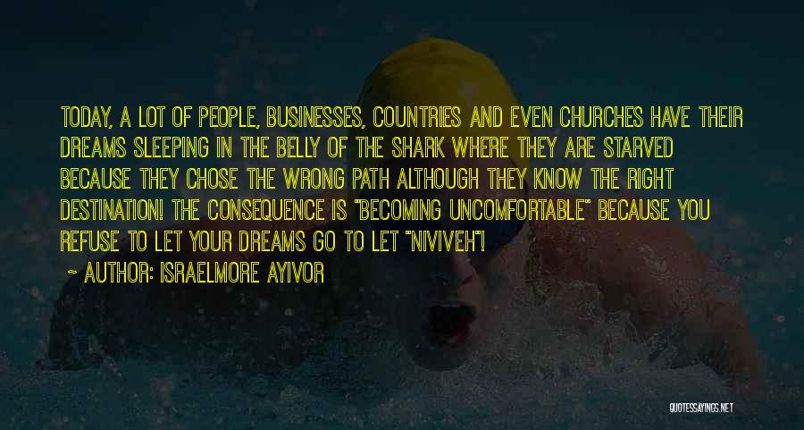 Israelmore Ayivor Quotes: Today, A Lot Of People, Businesses, Countries And Even Churches Have Their Dreams Sleeping In The Belly Of The Shark