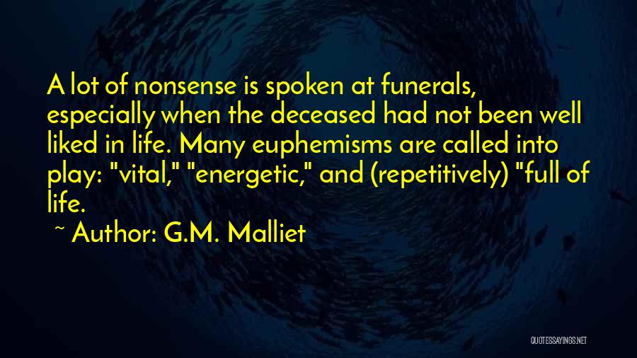 G.M. Malliet Quotes: A Lot Of Nonsense Is Spoken At Funerals, Especially When The Deceased Had Not Been Well Liked In Life. Many