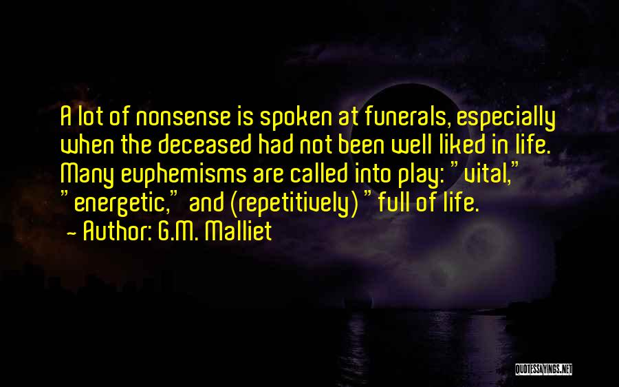 G.M. Malliet Quotes: A Lot Of Nonsense Is Spoken At Funerals, Especially When The Deceased Had Not Been Well Liked In Life. Many