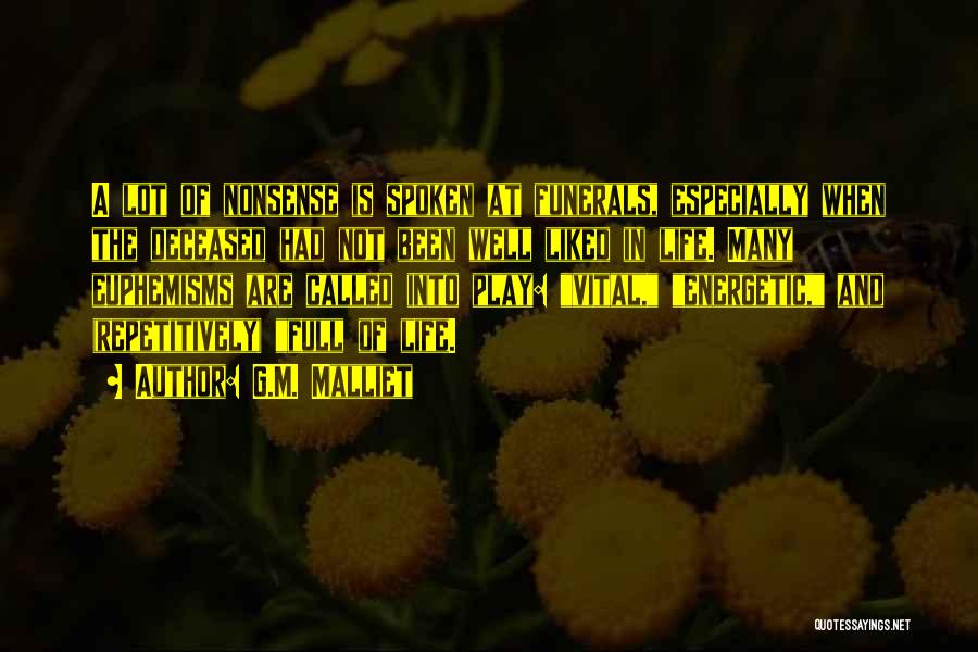 G.M. Malliet Quotes: A Lot Of Nonsense Is Spoken At Funerals, Especially When The Deceased Had Not Been Well Liked In Life. Many