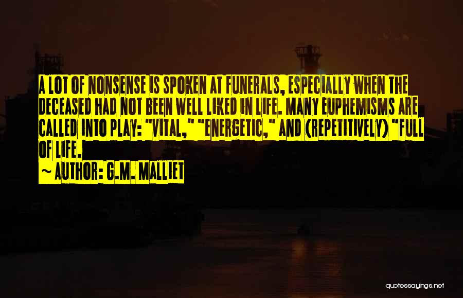 G.M. Malliet Quotes: A Lot Of Nonsense Is Spoken At Funerals, Especially When The Deceased Had Not Been Well Liked In Life. Many