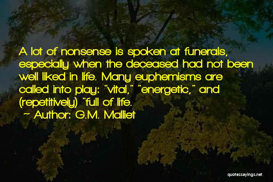 G.M. Malliet Quotes: A Lot Of Nonsense Is Spoken At Funerals, Especially When The Deceased Had Not Been Well Liked In Life. Many