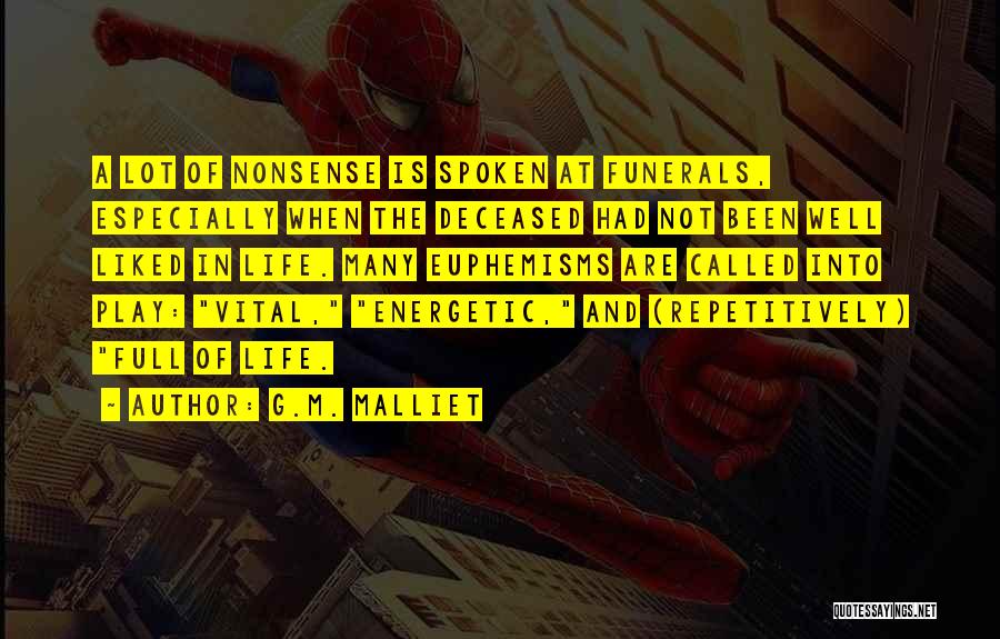 G.M. Malliet Quotes: A Lot Of Nonsense Is Spoken At Funerals, Especially When The Deceased Had Not Been Well Liked In Life. Many