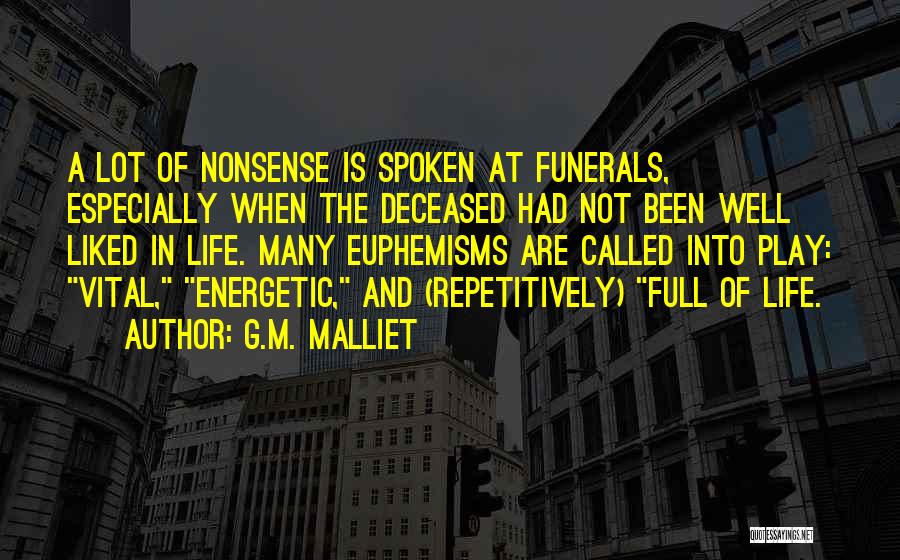 G.M. Malliet Quotes: A Lot Of Nonsense Is Spoken At Funerals, Especially When The Deceased Had Not Been Well Liked In Life. Many