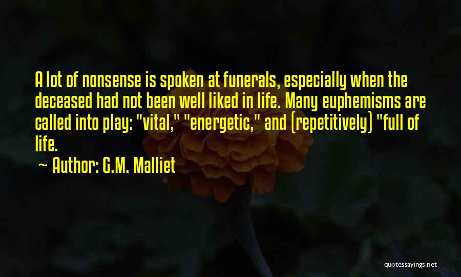 G.M. Malliet Quotes: A Lot Of Nonsense Is Spoken At Funerals, Especially When The Deceased Had Not Been Well Liked In Life. Many