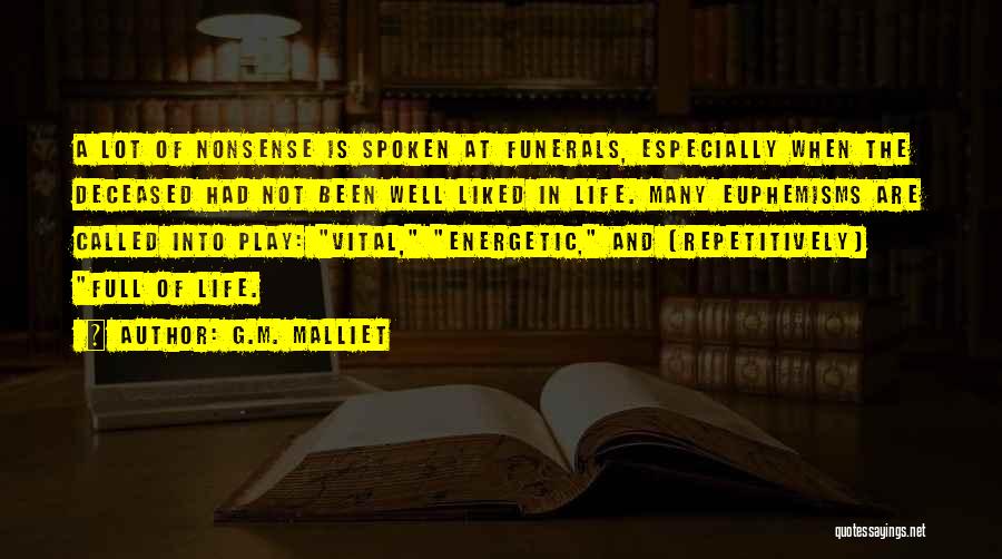 G.M. Malliet Quotes: A Lot Of Nonsense Is Spoken At Funerals, Especially When The Deceased Had Not Been Well Liked In Life. Many