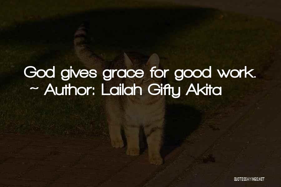 Lailah Gifty Akita Quotes: God Gives Grace For Good Work.